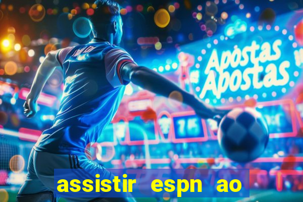 assistir espn ao vivo online gratis